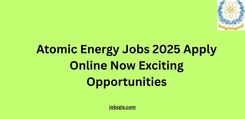 Atomic Energy Jobs 2025 Apply Online Now Exciting Opportunities