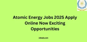 Atomic Energy Jobs 2025 Apply Online Now Exciting Opportunities